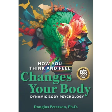 How You Think and Feel Changes Your Body: Dynamic Body Psychology