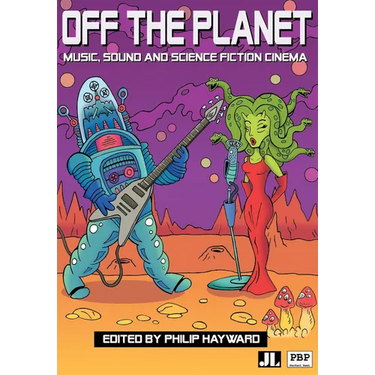 Off the Planet: Music, Sound and Science Fiction Cinema