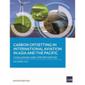Carbon Offsetting in International Aviation in Asia and the Pacific: Challenges and Opportunities