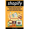 Shopify: A Beginner's Guide With Proven Steps On How To Make Money Online With Shopify Dropshipping Ecommerce