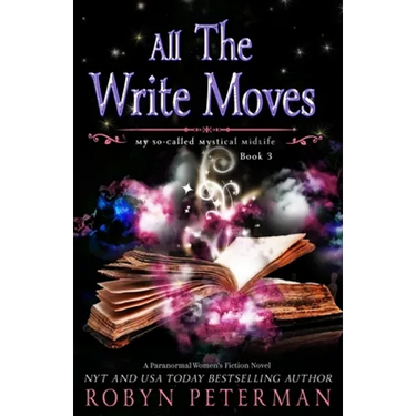 All The Write Moves: A Paranormal Women's Fiction Novel: My So-Called Mystical Midlife Book Three