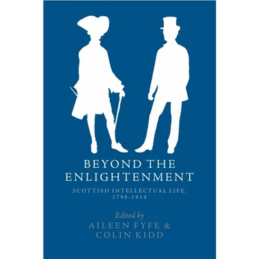 Beyond the Enlightenment: Scottish Intellectual Life, 1790-1914
