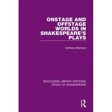 Onstage and Offstage Worlds in Shakespeare's Plays