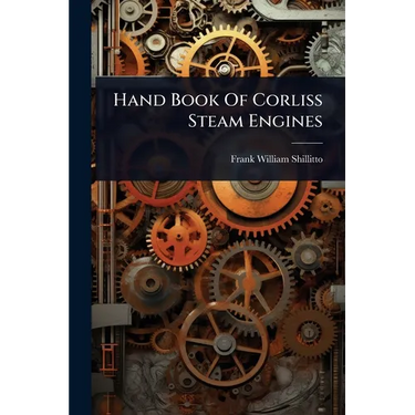 Hand Book Of Corliss Steam Engines