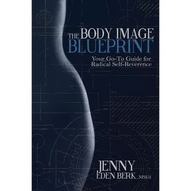 The Body Image Blueprint: Your Go-To Guide for Radical Self-Reverence
