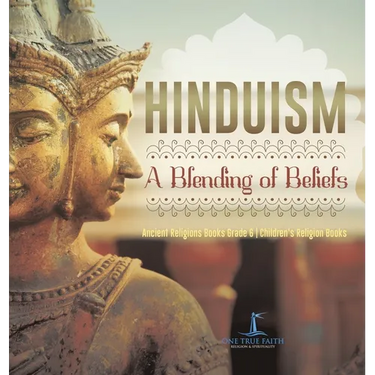 Hinduism A Blending of Beliefs Ancient Religions Books Grade 6 Children's Religion Books