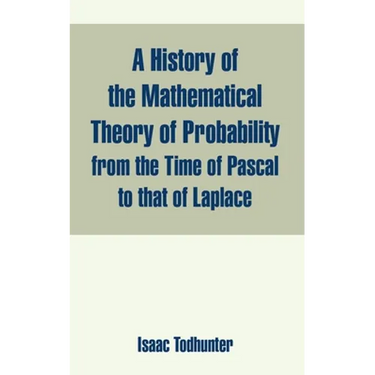 A History of the Mathematical Theory of Probability from the Time of Pascal to that of Laplace