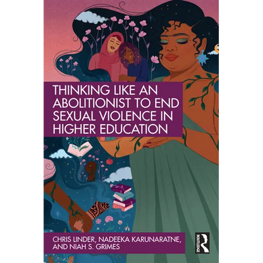 Thinking Like an Abolitionist to End Sexual Violence in Higher Education