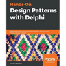Hands-On Design Patterns with Delphi: Build applications using idiomatic, extensible, and concurrent design patterns in Delphi
