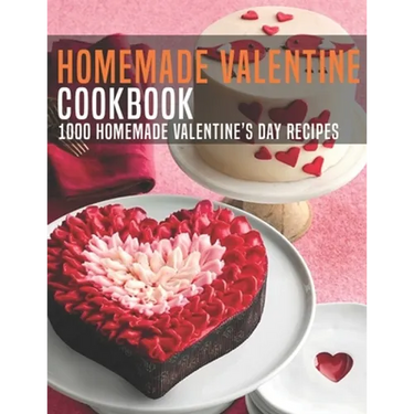 HomeMade Valentine Cookbook: 1000 Homemade Valentine's Day Recipes