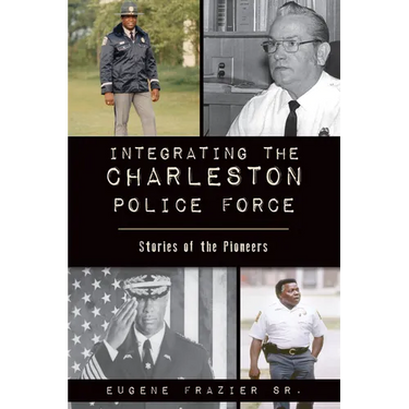 Integrating the Charleston Police Force: Stories of the Pioneers