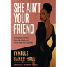 She Ain't Your Friend