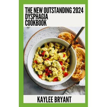 The New Outstanding 2024 Dysphagia Cookbook: Essential Guide With Healthy Recipes
