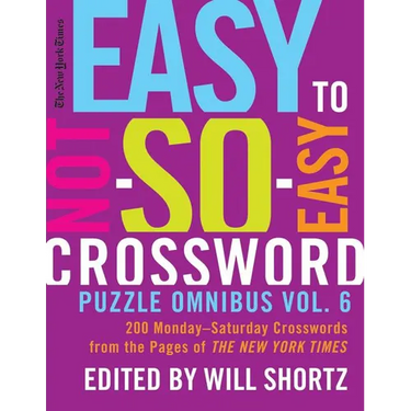 The New York Times Easy to Not-So-Easy Crossword Puzzle Omnibus Vol. 6: 200 Monday--Saturday Crosswords from the Pages of the New York Times