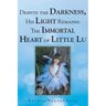 Despite the Darkness, His Light Remains: The Immortal Heart of Little Lu