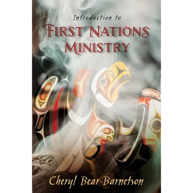 Introduction to First Nations Ministry: Centre for Pentecostal Theology Native North American Contextual Movement Series