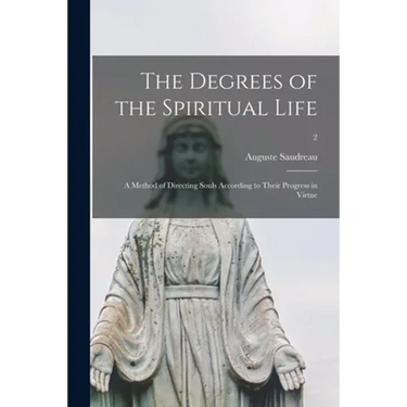The Degrees of the Spiritual Life; a Method of Directing Souls According to Their Progress in Virtue; 2
