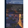 Napoleon's Conquest of Prussia - 1806