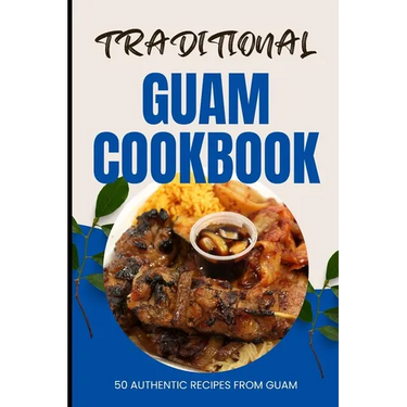Traditional Guam Cookbook: 50 Authentic Recipes from Guam