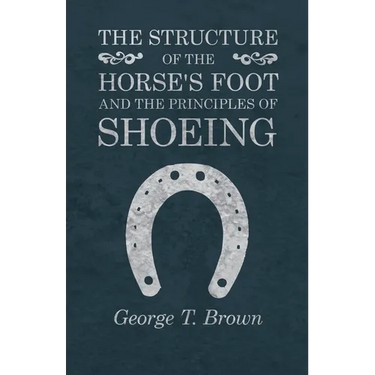 The Structure of the Horse's Foot and the Principles of Shoeing