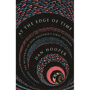 At the Edge of Time: Exploring the Mysteries of Our Universe's First Seconds
