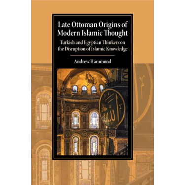 Late Ottoman Origins of Modern Islamic Thought