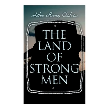 The Land of Strong Men: Western Novel