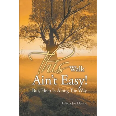 This Walk Ain't Easy!: But, Help Is Along the Way