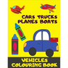 Cars, Trucks, Plane, Boats. Vehicles Colouring Book: Fun With Crayons. Activity Book For Toddlers And Preschoolers.