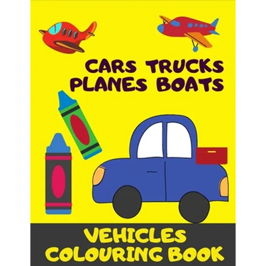 Cars, Trucks, Plane, Boats. Vehicles Colouring Book: Fun With Crayons. Activity Book For Toddlers And Preschoolers.