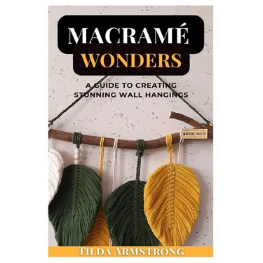 Macramé Wonders: A Guide to Creating Stunning Wall Hangings