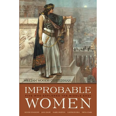 Improbable Women: Five Who Explored the Middle East