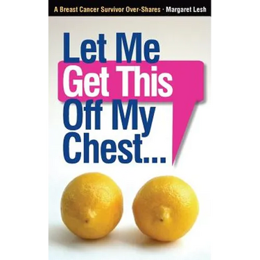 Let Me Get This Off My Chest: A Breast Cancer Survivor Over-Shares