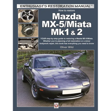 Mazda MX-5/Miata Mk1 & 2: Enthusiasts Restoration Manual