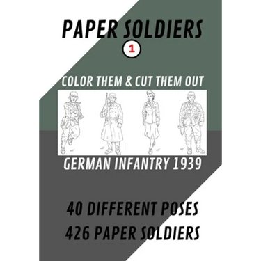 Paper Soldiers - German Infantry 1939: Color Them and Cut Them Out