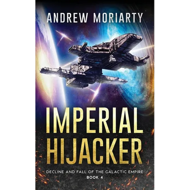 Imperial Hijacker: Decline and Fall of the Galactic Empire Book 4