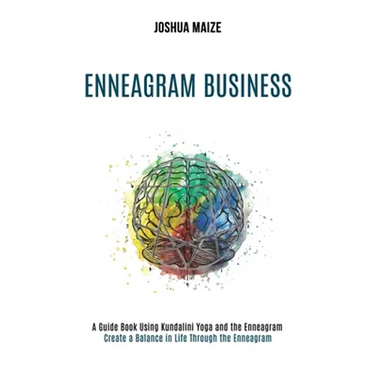 Enneagram Business: Create a Balance in Life Through the Enneagram (A Guide Book Using Kundalini Yoga and the Enneagram)