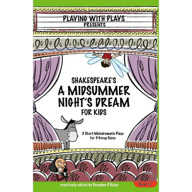 Shakespeare's A Midsummer Night's Dream for Kids: 3 Short Melodramatic Plays for 3 Group Sizes