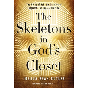 The Skeletons in God's Closet: The Mercy of Hell, the Surprise of Judgment, the Hope of Holy War