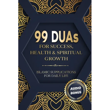 99 DUAs for Success, Health & Spiritual Growth: Islamic Supplications for Daily Life