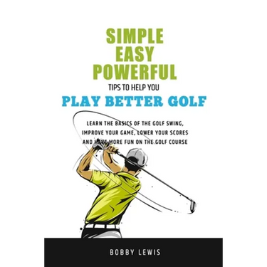 Simple, Easy Powerful Tips to Help You Play Better Golf