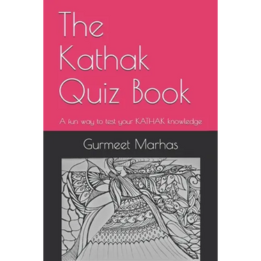 The Kathak Quiz Book: A fun way to test your Kathak knowledge