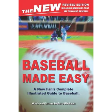 The New Baseball Made Easy: A New Fan's Complete Guide to Baseball.