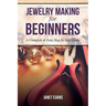 Jewelry Making for Beginners: A Complete & Easy Step by Step Guide