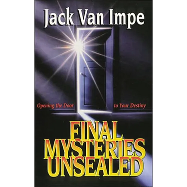The Final Mysteries Unsealed: Opening the Door to Your Destiny