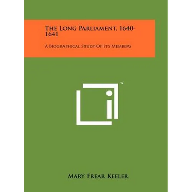 The Long Parliament, 1640-1641: A Biographical Study Of Its Members