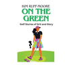 On The Green: Golf Stories of Grit and Glory