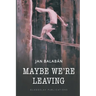 Maybe We're Leaving