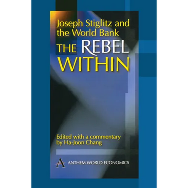Joseph Stiglitz and the World Bank: The Rebel Within