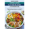 Grilled Cheese Cookbook: A Bbq and Grilling Cookbook for Your Gathering (Best Grilled Steak Cookbook for Dummies)